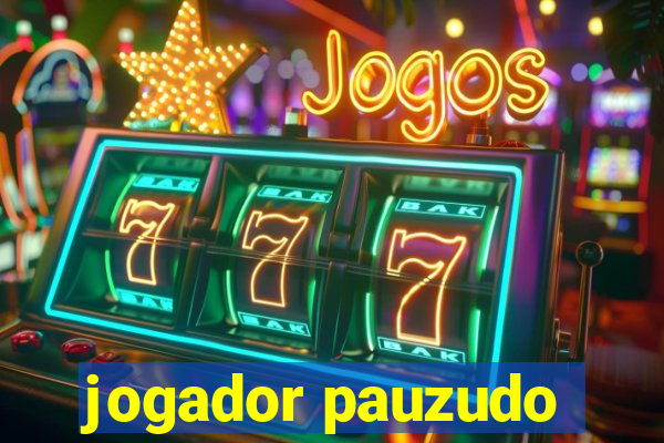 jogador pauzudo
